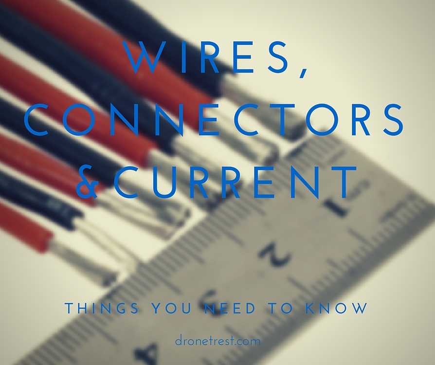 Wires, connectors and current what you need to know as a drone